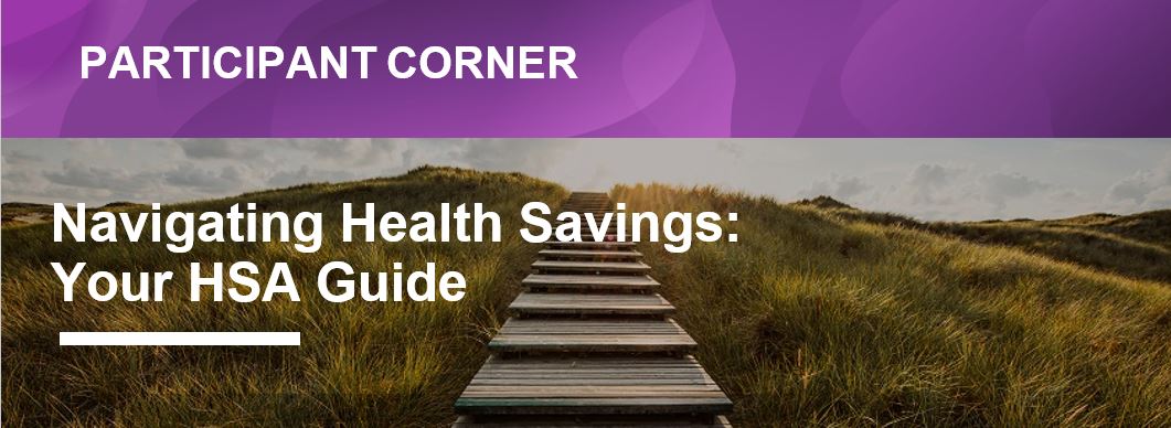 May 2024 Participant Memo: Navigating Health Savings: Your HSA Guide